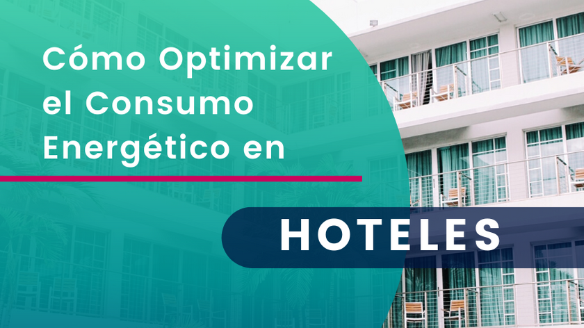 Cómo Optimizar el Consumo Energético en Hoteles