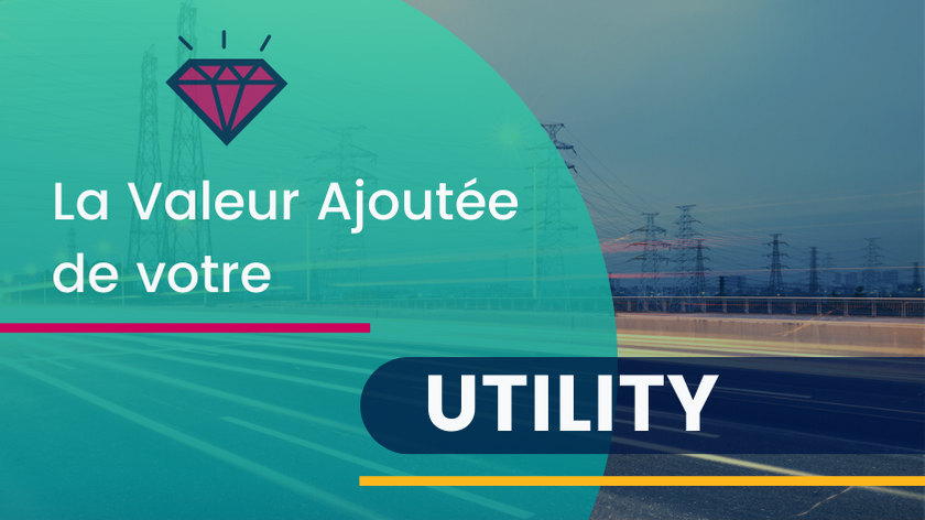 Quelle valeur ajoutée différentielle apporte votre Utility ?